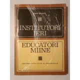 Robert Dottrens - Institutori ieri, educatori m&acirc;ine: evoluția școlii primare