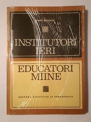 Robert Dottrens - Institutori ieri, educatori m&amp;acirc;ine: evoluția școlii primare foto