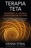 Terapia Teta. Scoaterea la lumina a convingerilor ascunse - Vianna Stibal - Editura Adevar Divin