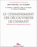 Le cheminement des decouvertes de l&#039;enfant / Barbel Inhelder, Guy Cellerier