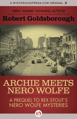 Archie Meets Nero Wolfe: A Prequel to Rex Stout&#039;s Nero Wolfe Mysteries