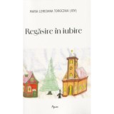 Regasire in iubire - Maria Loredana Toroczkai