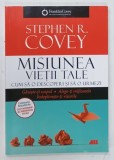 MISIUNEA VIETII TALE , CUM SA O DESCOPERI SI SA O URMEZI de STEPHEN R. COVEY , 2024