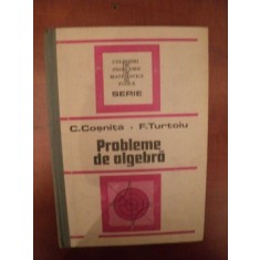 PROBLEME DE ALGEBRA ED. a IV a revizuita si completata de C. COSNITA , F. TURTOIU , Bucuresti 1989