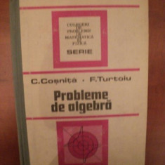 PROBLEME DE ALGEBRA ED. a IV a revizuita si completata de C. COSNITA , F. TURTOIU , Bucuresti 1989