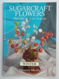 SUGARCRAFT FLOWERS , THROUGH THE FOUR SEASONS , WINTER , by ROSEMARY MERRILLS , 1996