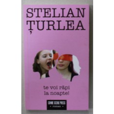 TE VOI RAPI LA NOAPTE ! de STELIAN TURLEA , 2019