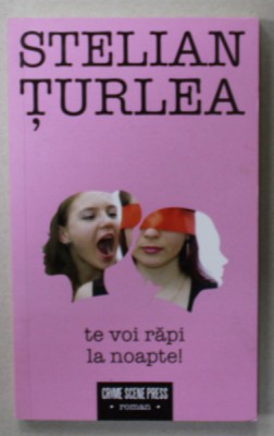TE VOI RAPI LA NOAPTE ! de STELIAN TURLEA , 2019 foto