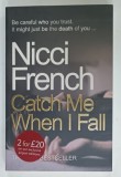 CATCH ME WHEN I FALL by NICCI FRENCH , 2005