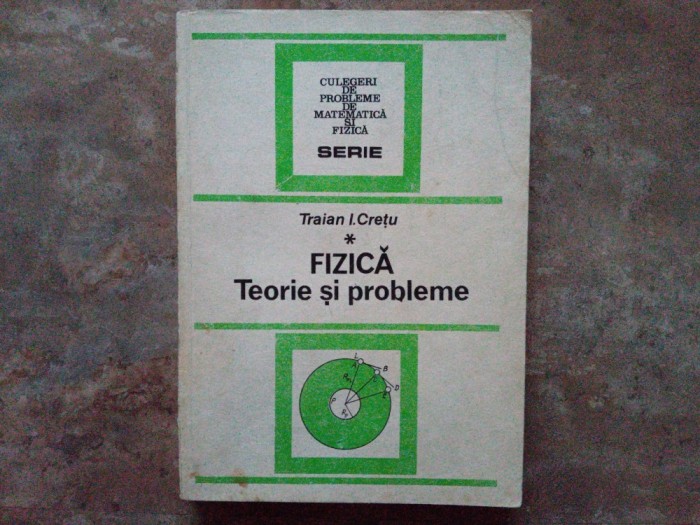 Fizica Teorie si Probleme Vol.1 - Traian I. Cretu, 1991