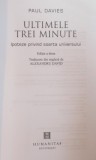 ULTIMELE TREI MINUTE , IPOTEZE PRIVIND SOARTA UNIVERSULUI de PAUL DAVIES , EDITIA A DOUA , 2008