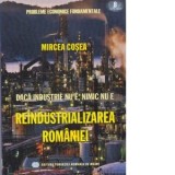 Daca industrie nu e, nimic nu e. Reindustrializarea Romaniei - MIrcea Cosea