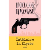 &Icirc;nt&acirc;lnire la Elysee (ed. 2022) - Rodica Ojog-Brașoveanu