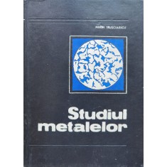 Studiul Metalelor - Marin Trusculescu , C319