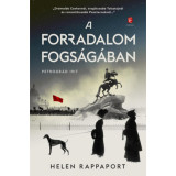 A forradalom fogs&aacute;g&aacute;ban - Petrogr&aacute;d 1917 - Helen Rappaport