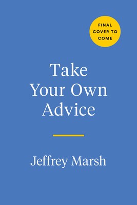 Take Your Own Advice: Learn to Trust Your Inner Voice and Start Helping Yourself