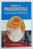 IN PAT CU PRESEDINTELE , VIATA MEA INTIMA CU BILL CLINTON by GENNIFER FLOWERS , 1998