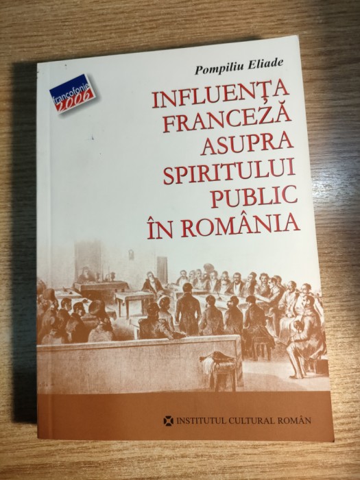 Pompiliu Eliade - Influenta franceza asupra spiritului public in Romania (2006)