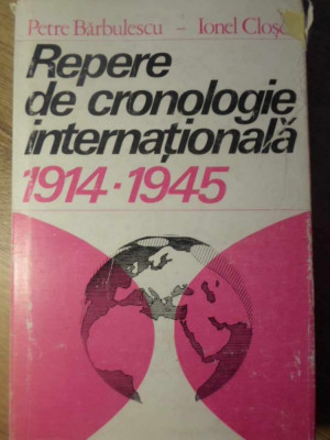 REPERE DE CRONOLOGIE INTERNATIONALA 1914-1945-P. BARBULESCU, I. CLOSCA foto