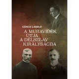 A Muravid&eacute;k &uacute;tja a d&eacute;lszl&aacute;v kir&aacute;lys&aacute;gba - G&ouml;ncz L&aacute;szl&oacute;