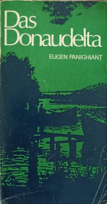 DAS DONAUDELTA UND DER LAGUNEKOMPLEX RAZELM (DELTA DUNARII SI COMPLEXUL LAGUNAR RAZELM IN LB. GERMANA)-EUGEN PAN