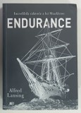 ENDURANCE , INCREDIBILA CALATORIE A LUI SHACKLETON de ALFRED LANSING , 2019 * PREZINTA INSEMNARI PE PAGINA DE GARDA