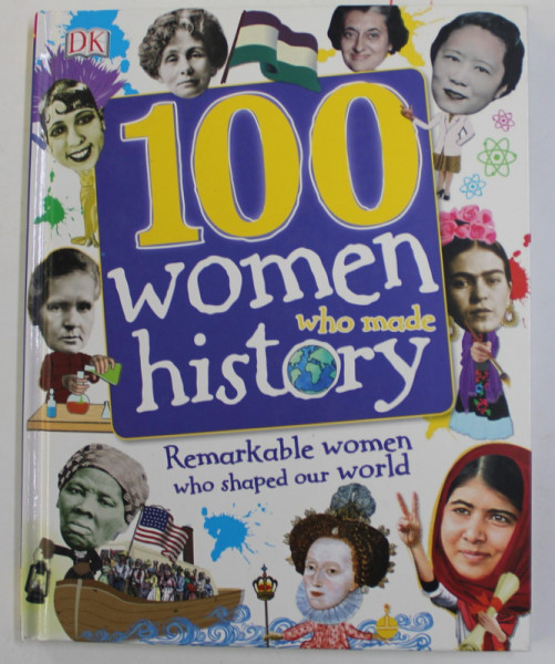 100 WOMEN WHO MADE HISTORY - REMARKABLE WOMEN WHO SHAPED OUR WORLD , written by STELLA CALDWELL ...RONA SKENE , 2017