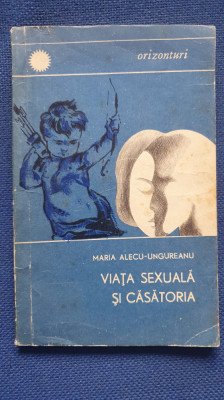 Viata sexuala si casatoria, Maria Alecu-Ungureanu, ed Orizonturi, 1968, 122 pag foto