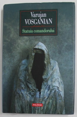 STATUIA COMANDORULUI de VARUJAN VOSGANIAN , 2018 foto