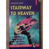 STAIRWAY TO HEAVEN O SCURTA ISTORIE A MUZICII POP DE LA ROCK&#039;N&#039;ROLL PINA LA TECHNO-WOLFGANG RUMPF-221078