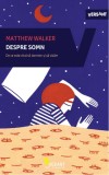 Despre somn. De ce este vital sa dormim si sa visam - Matthew Walker