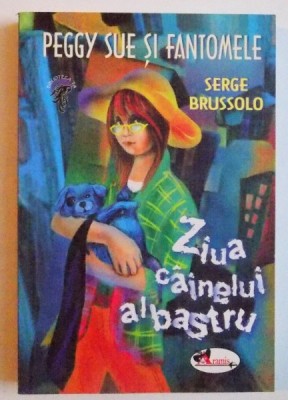 PEGGY SUE SI FANTOMELE , VOLUMUL I : ZIUA CAINELUI ALBASTRU de SERGE BRUSSOLO , 2007 foto