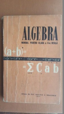 Algebra. Manual pentru clasa a X-a reala- Iacob Crisan, Al.Pop foto