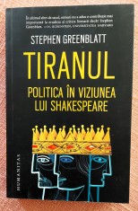 Tiranul. Politica in viziunea lui Shakespeare. Editura Humanitas, 2023 - Stephen Greenblatt foto