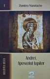 Andrei, Apostolul lupilor de Dumitru Manolache, Editura Dacia, 2008, 495 pagini, coperta brosata, Religie Crestinism