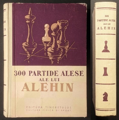 Turnee SAH 300 de PARTIDE ALESE ale lui ALEHIN COMENTATE de EL INSUSI 669 pag ilustrata 1957 Ed. Tineretului CARTONATA 21x15cm Stare buna conform poze foto