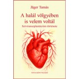 A hal&aacute;l v&ouml;lgy&eacute;ben - Sz&iacute;vtranszplant&aacute;ci&oacute;m t&ouml;rt&eacute;nete - J&auml;ger Tam&aacute;s