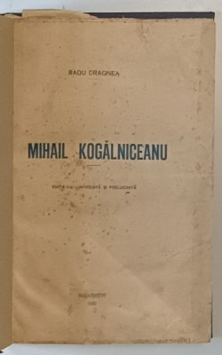 MIHAIL KOGALNICEANU ed. a II a de RADU DRAGNEA , BUCURESTI , 1926 foto