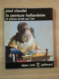 LA PEINTURE HOLLANDAISE ET AUTRES ECRITS SUR L&#039;ART de PAUL CLAUDEL