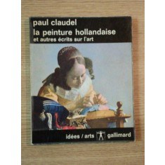 LA PEINTURE HOLLANDAISE ET AUTRES ECRITS SUR L&#039;ART de PAUL CLAUDEL