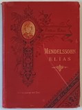FELIX MENDELSSOHN BARTHOLDY &#039;S SAMMTLICHE WERKE , ELIAS ORATORIUM , KLAVIERAUSZUG , 1899, PARTITURI CU TEXT