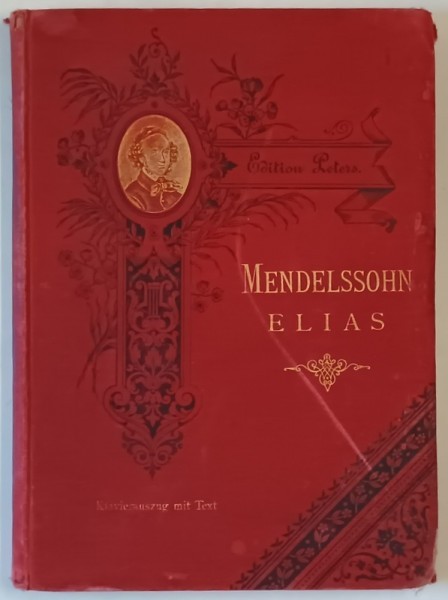 FELIX MENDELSSOHN BARTHOLDY &#039;S SAMMTLICHE WERKE , ELIAS ORATORIUM , KLAVIERAUSZUG , 1899, PARTITURI CU TEXT