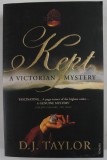 KEPT A VICTORIAN MYSTERY by D.J. TAYLOR , 2007