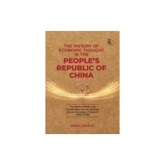 The History of Economic Thought in the People&#039;s Republic of China: The Development and Transformation of Modern China&#039;s Economic Thought (1949-2019)
