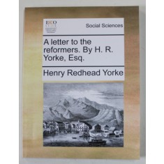A LETTER TO THE REFORMERS by H.R. YORKE , ESQ. , 1798 , RETIPARITA , ANII &#039;2000