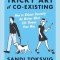 The Tricky Art of Co-Existing: How to Behave Decently No Matter What Life Throws Your Way