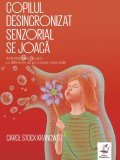 Copilul desincronizat senzorial se joaca - Carol Stock Kranowitz - Frontiera