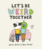 Let&#039;s Be Weird Together | Brooke Barker, Boaz Frankel