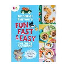 Annabel Karmel's Fun, Fast and Easy Children's Cookbook