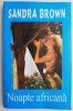 Noapte africana - Sandra Brown, carte beletristica